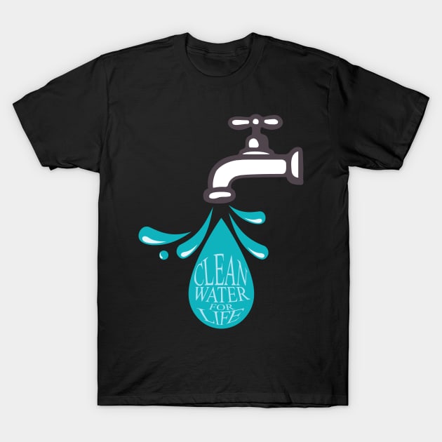 'Clean Water For Life' Food and Water Relief Shirt T-Shirt by ourwackyhome